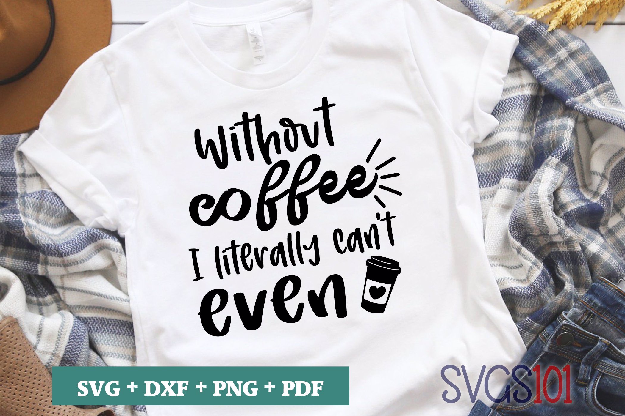 Without Coffee I Literally Can_t Even SVG Cuttable file - DXF, EPS, PNG ...