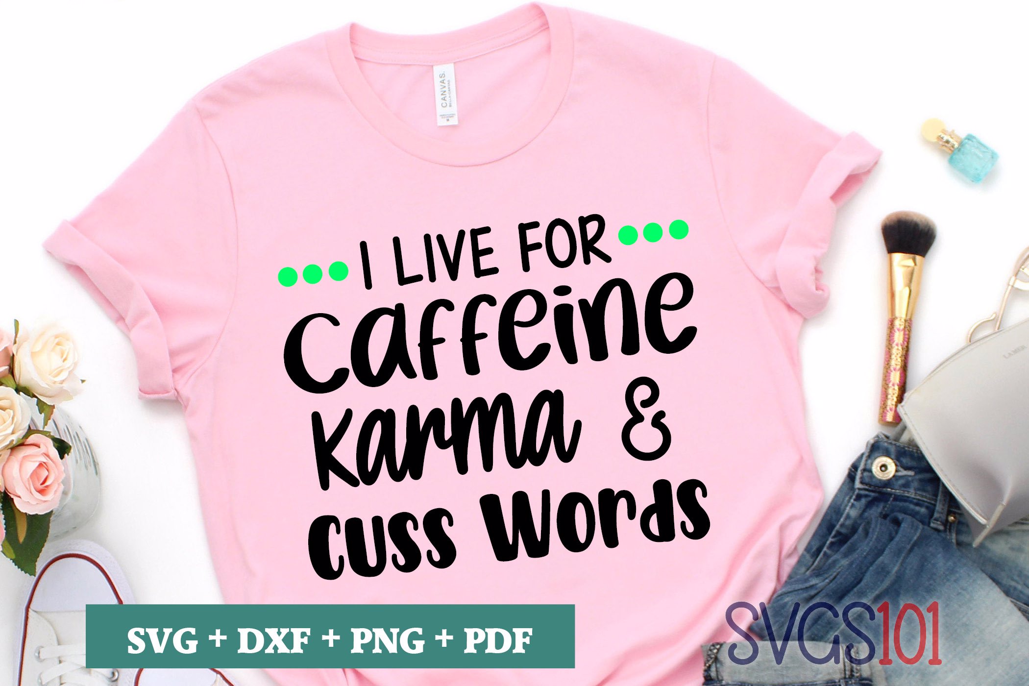I Live For Caffeine Karma And Cuss Words