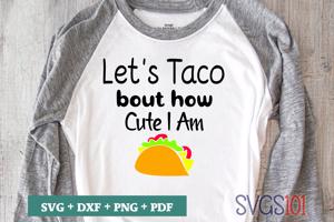 Let's Taco Bout How Cute I Am